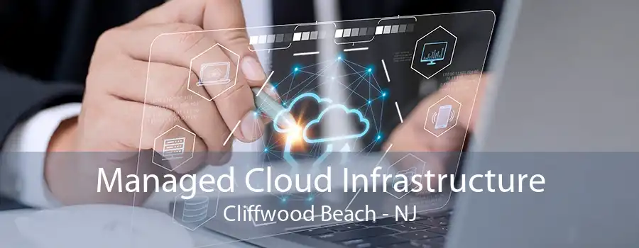 Managed Cloud Infrastructure Cliffwood Beach - NJ