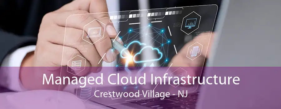 Managed Cloud Infrastructure Crestwood Village - NJ