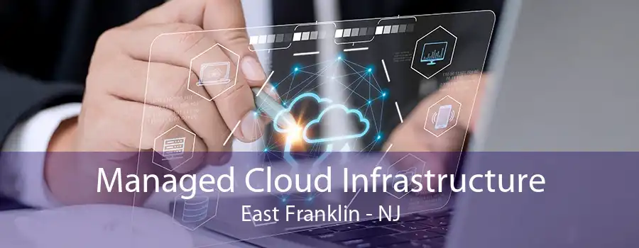 Managed Cloud Infrastructure East Franklin - NJ