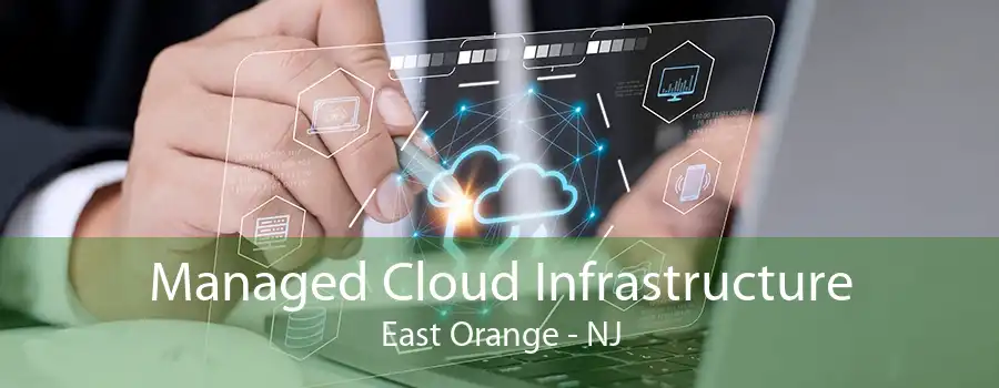 Managed Cloud Infrastructure East Orange - NJ