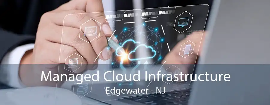 Managed Cloud Infrastructure Edgewater - NJ