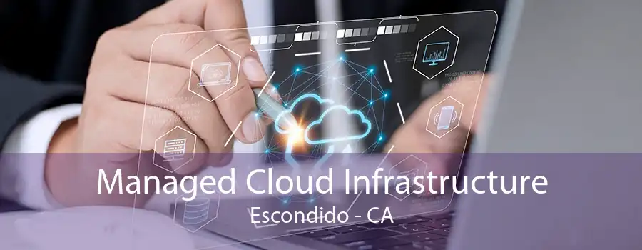 Managed Cloud Infrastructure Escondido - CA