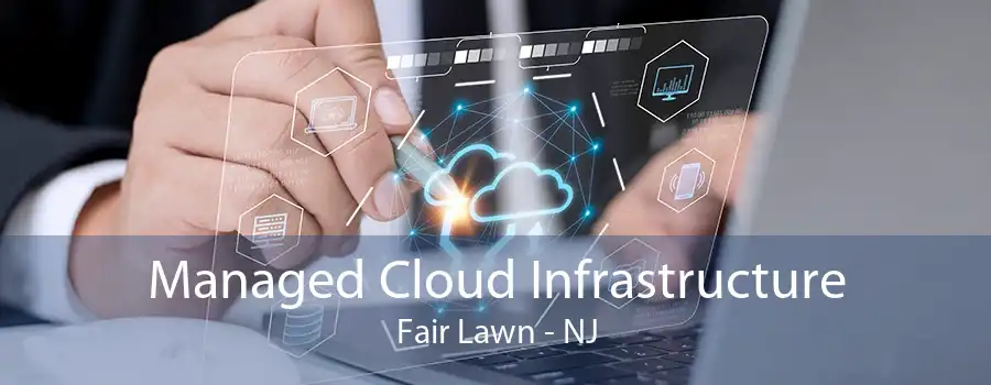 Managed Cloud Infrastructure Fair Lawn - NJ