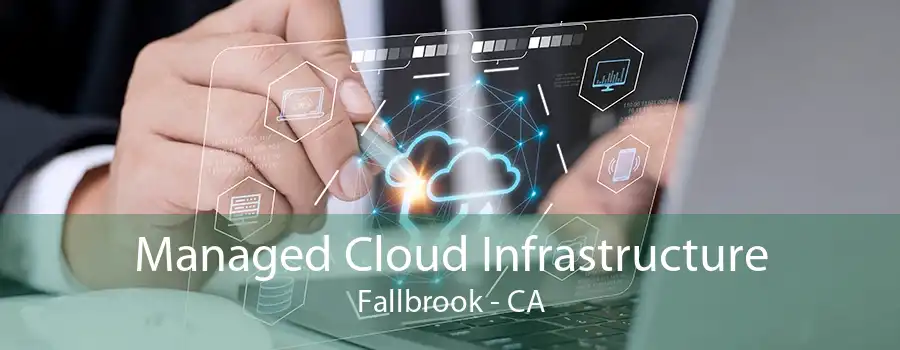 Managed Cloud Infrastructure Fallbrook - CA