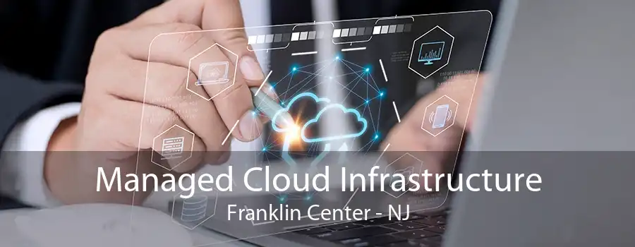 Managed Cloud Infrastructure Franklin Center - NJ