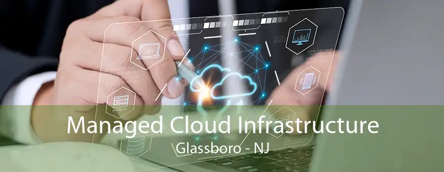 Managed Cloud Infrastructure Glassboro - NJ