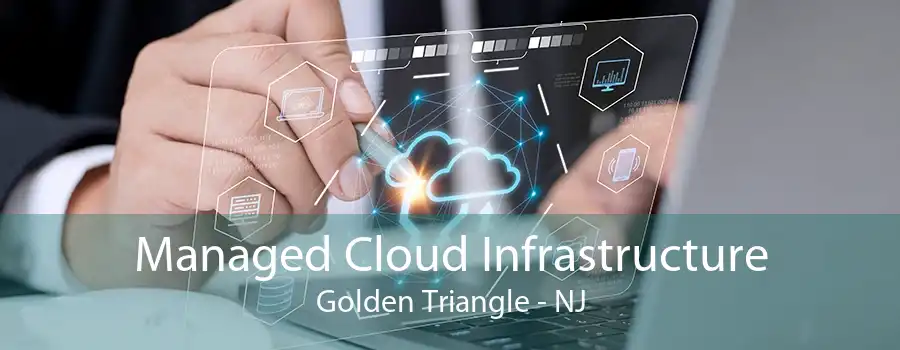 Managed Cloud Infrastructure Golden Triangle - NJ