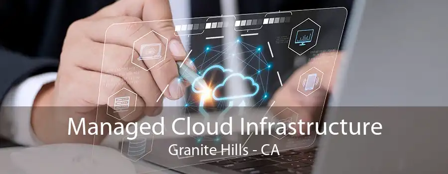 Managed Cloud Infrastructure Granite Hills - CA