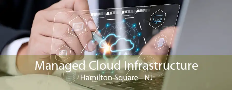 Managed Cloud Infrastructure Hamilton Square - NJ