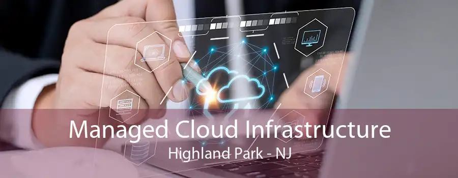 Managed Cloud Infrastructure Highland Park - NJ