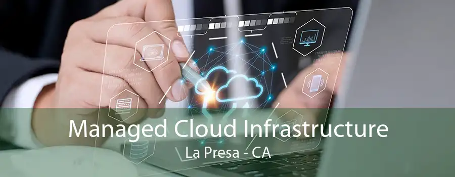 Managed Cloud Infrastructure La Presa - CA