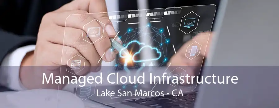 Managed Cloud Infrastructure Lake San Marcos - CA