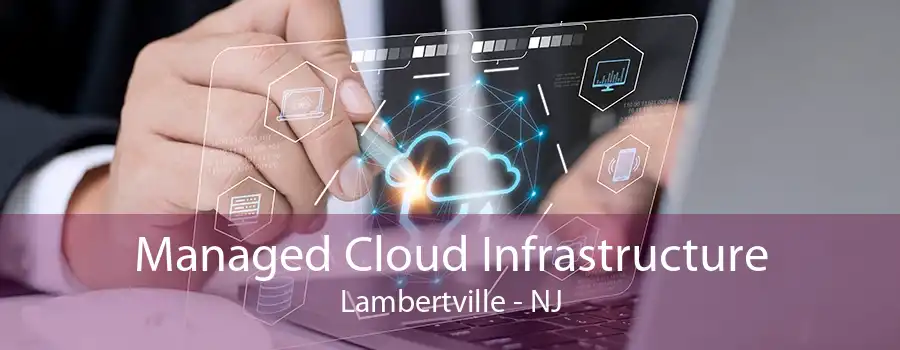 Managed Cloud Infrastructure Lambertville - NJ