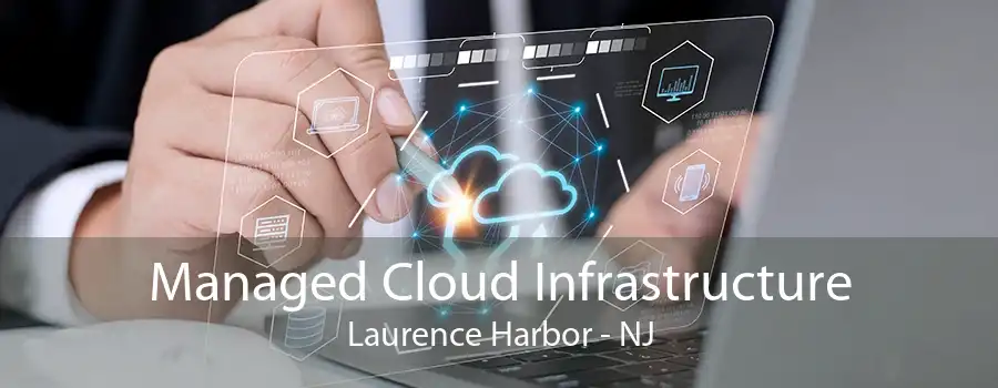 Managed Cloud Infrastructure Laurence Harbor - NJ