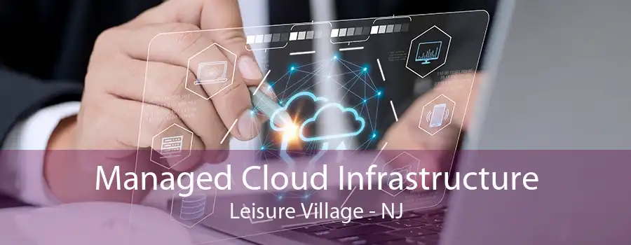 Managed Cloud Infrastructure Leisure Village - NJ