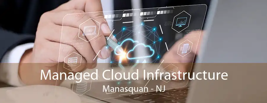 Managed Cloud Infrastructure Manasquan - NJ