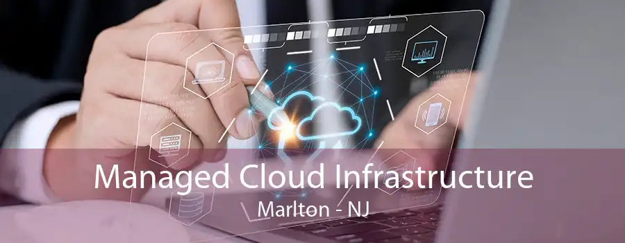 Managed Cloud Infrastructure Marlton - NJ