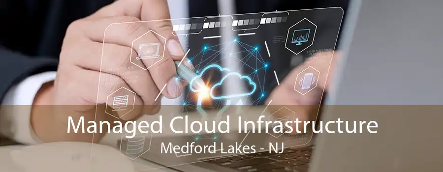 Managed Cloud Infrastructure Medford Lakes - NJ