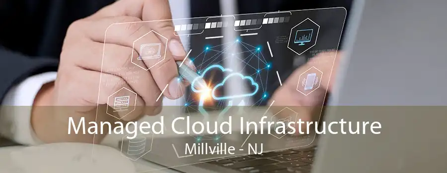 Managed Cloud Infrastructure Millville - NJ