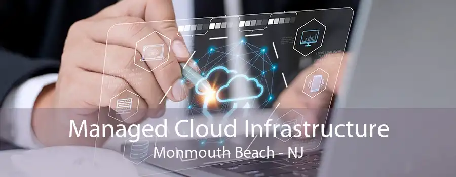 Managed Cloud Infrastructure Monmouth Beach - NJ