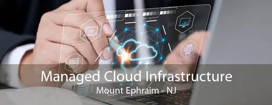 Managed Cloud Infrastructure Mount Ephraim - NJ