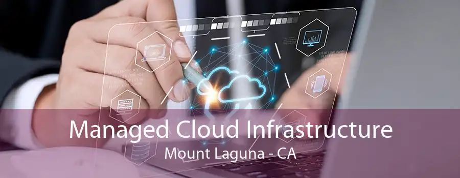 Managed Cloud Infrastructure Mount Laguna - CA