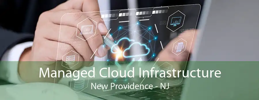 Managed Cloud Infrastructure New Providence - NJ