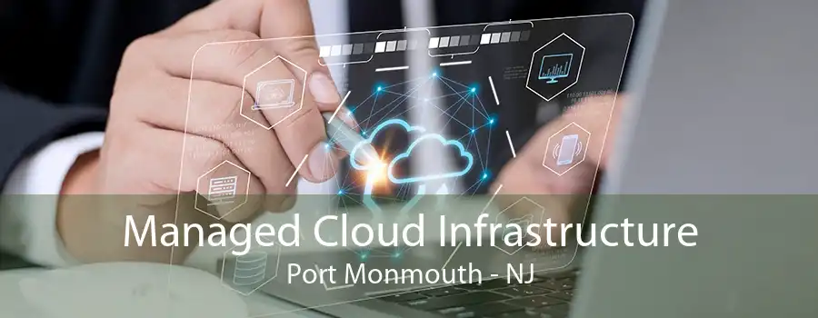 Managed Cloud Infrastructure Port Monmouth - NJ