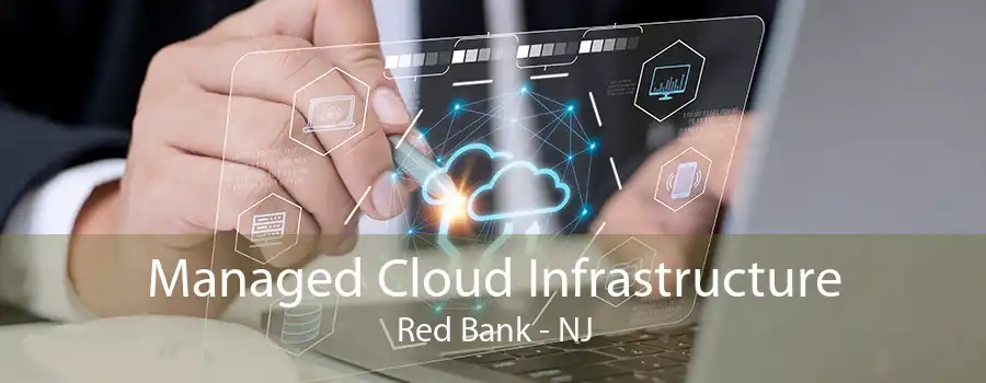 Managed Cloud Infrastructure Red Bank - NJ