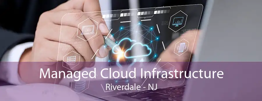 Managed Cloud Infrastructure Riverdale - NJ