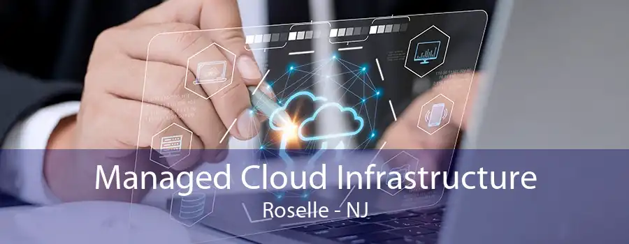 Managed Cloud Infrastructure Roselle - NJ