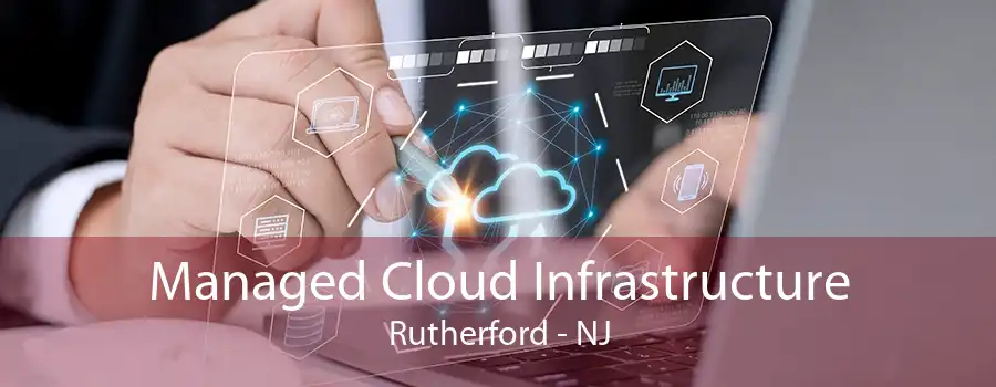 Managed Cloud Infrastructure Rutherford - NJ