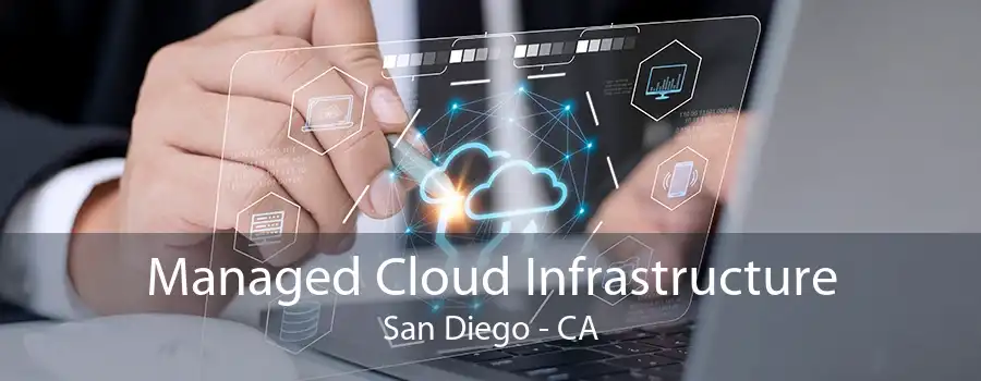 Managed Cloud Infrastructure San Diego - CA