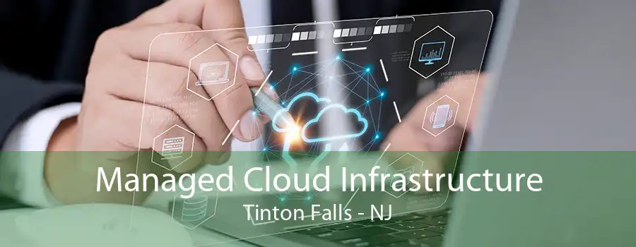 Managed Cloud Infrastructure Tinton Falls - NJ