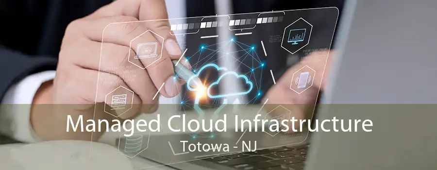 Managed Cloud Infrastructure Totowa - NJ