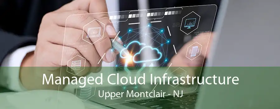 Managed Cloud Infrastructure Upper Montclair - NJ