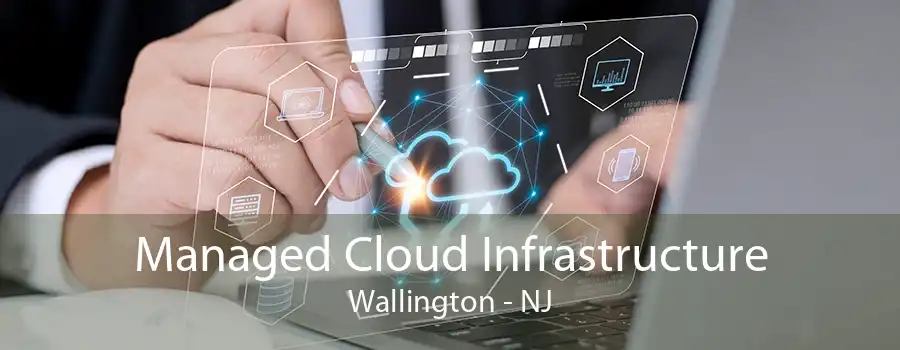 Managed Cloud Infrastructure Wallington - NJ