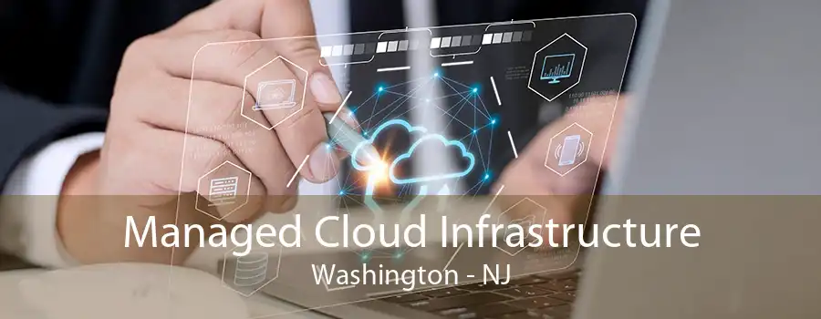 Managed Cloud Infrastructure Washington - NJ