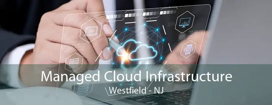 Managed Cloud Infrastructure Westfield - NJ