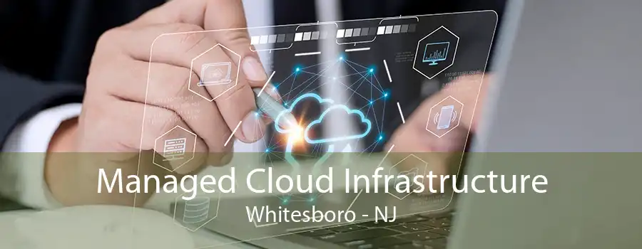 Managed Cloud Infrastructure Whitesboro - NJ