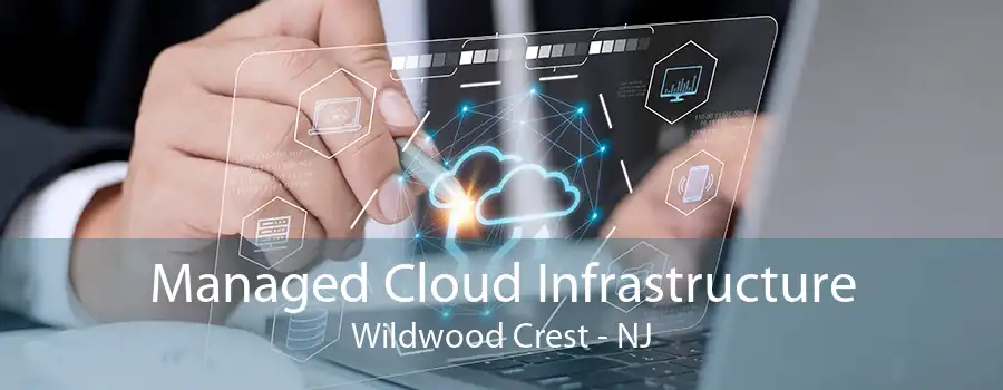 Managed Cloud Infrastructure Wildwood Crest - NJ