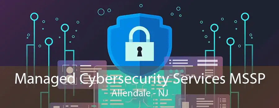 Managed Cybersecurity Services MSSP Allendale - NJ