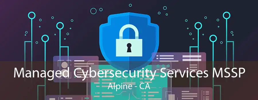 Managed Cybersecurity Services MSSP Alpine - CA