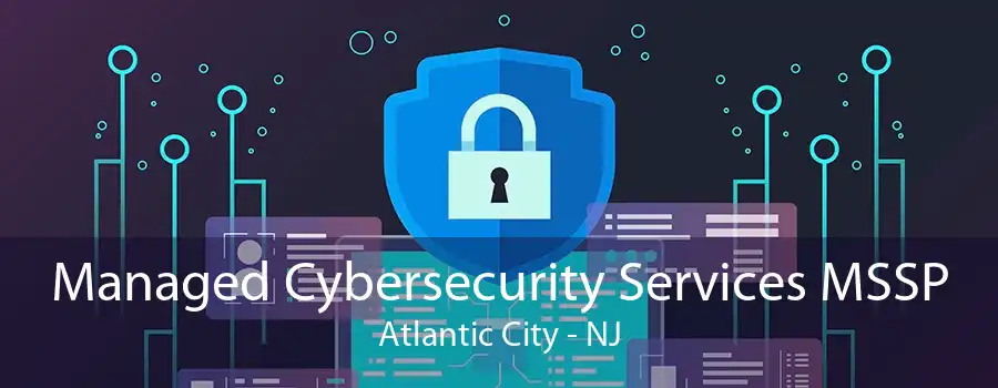 Managed Cybersecurity Services MSSP Atlantic City - NJ