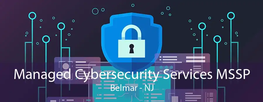 Managed Cybersecurity Services MSSP Belmar - NJ