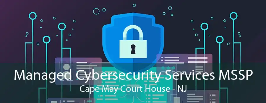 Managed Cybersecurity Services MSSP Cape May Court House - NJ