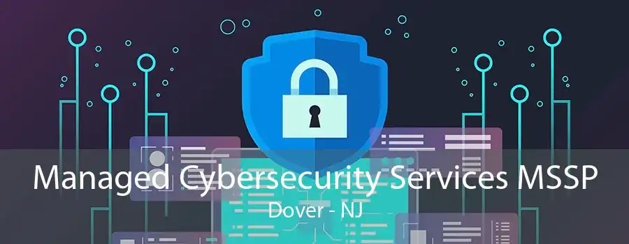 Managed Cybersecurity Services MSSP Dover - NJ