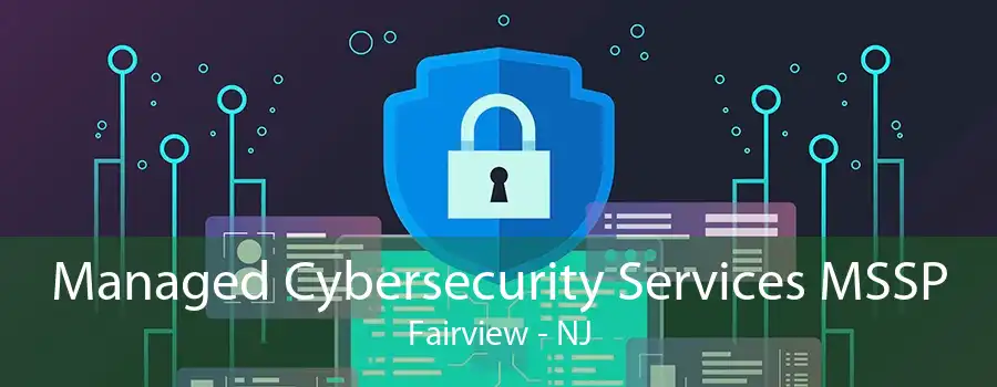 Managed Cybersecurity Services MSSP Fairview - NJ
