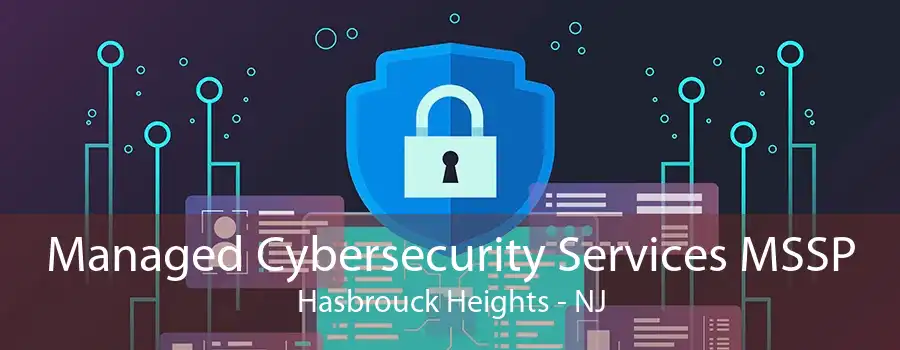 Managed Cybersecurity Services MSSP Hasbrouck Heights - NJ