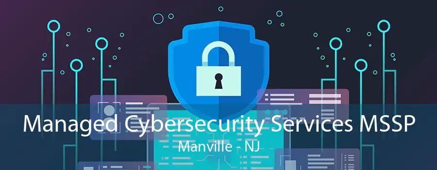 Managed Cybersecurity Services MSSP Manville - NJ